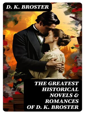 cover image of The Greatest Historical Novels & Romances of D. K. Broster
